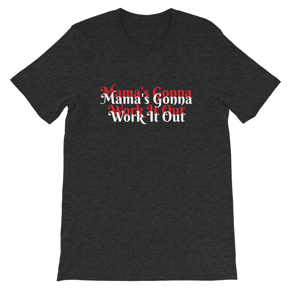 "Mama's Gonna Work It Out" Short-Sleeve Unisex T-Shirt