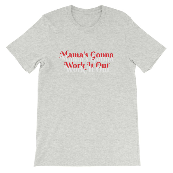 "Mama's Gonna Work It Out" Short-Sleeve Unisex T-Shirt